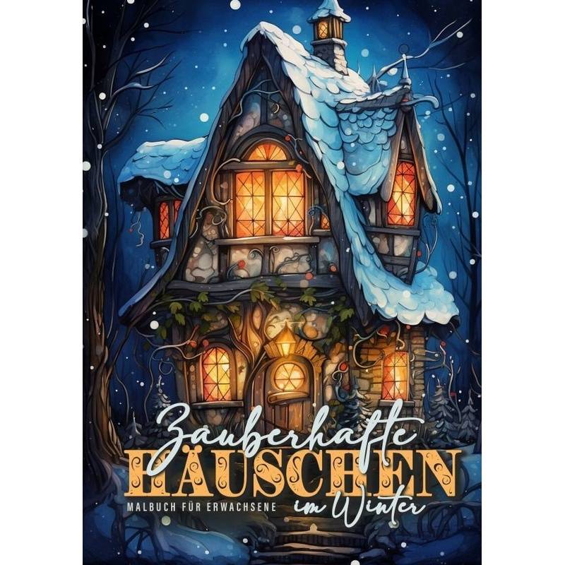 Zauberhafte Häuschen Im Winter Malbuch Für Erwachsene - Monsoon Publishing, Musterstück Grafik, Kartoniert (TB) von epubli