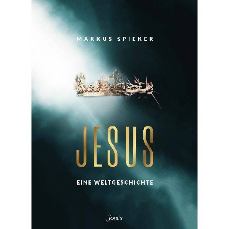 Jesus. Eine Weltgeschichte. - Markus Spieker, Gebunden von fontis - Brunnen Basel