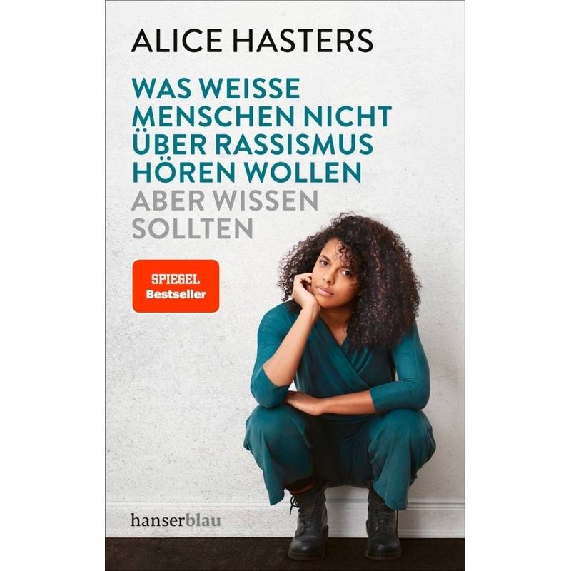 Was Weiße Menschen Nicht Über Rassismus Hören Wollen Aber Wissen Sollten - Alice Hasters, Kartoniert (TB) von hanserblau
