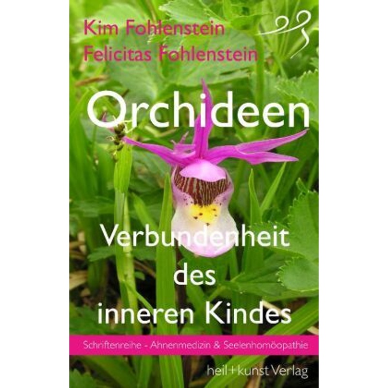 Orchideen - Verbundenheit Des Inneren Kindes - Kim Fohlenstein, Felicitas Fohlenstein, Taschenbuch von heil+kunst Verlag