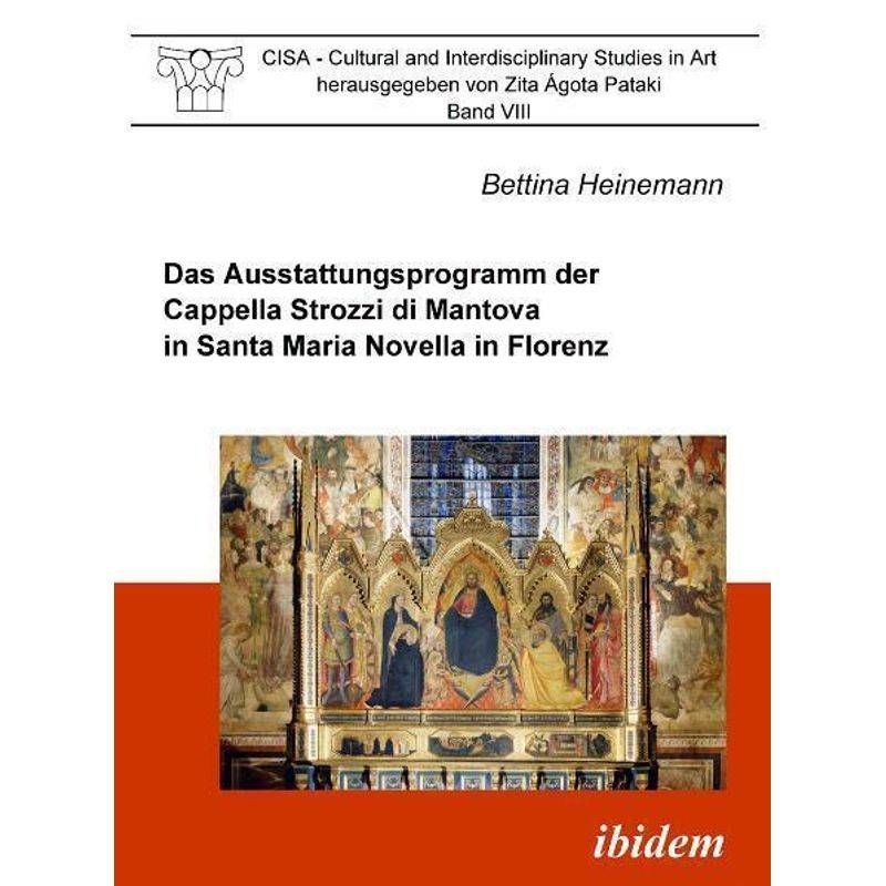 Das Ausstattungsprogramm Der Cappella Strozzi Di Mantova In Santa Maria Novella In Florenz - Bettina Heinemann, Kartoniert (TB) von ibidem