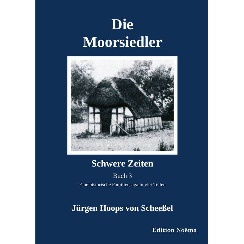 Edition Noema / Die Moorsiedler Buch 3: Schwere Zeiten - Jürgen Hoops von Scheeßel, Kartoniert (TB) von ibidem