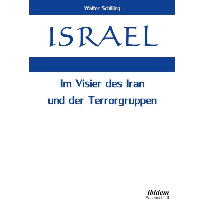 Israel. Im Visier Des Iran Und Der Terrorgruppen - Walter Schilling, Kartoniert (TB) von ibidem