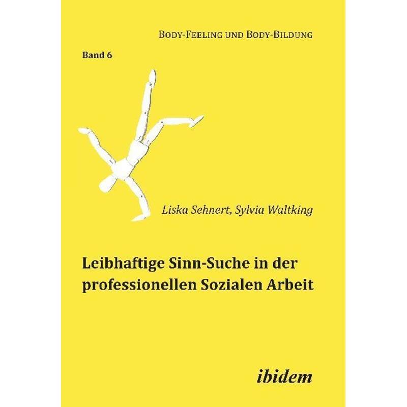 Leibhaftige Sinn-Suche In Der Professionellen Sozialen Arbeit - Liska Sehnert, Sylvia Waltking, Kartoniert (TB) von ibidem