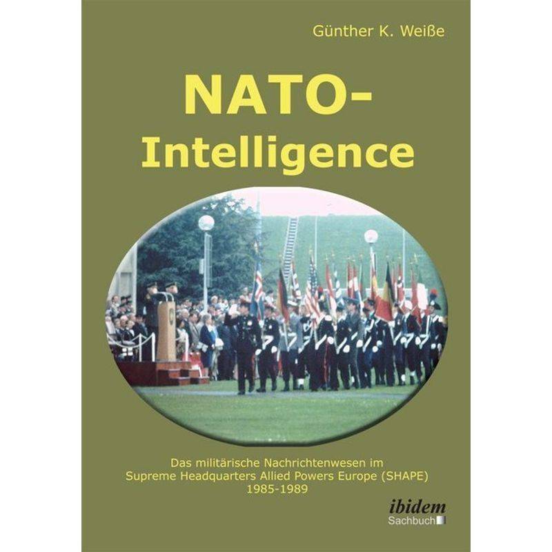 Nato-Intelligence: Das Militärische Nachrichtenwesen Im Supreme Headquarters Allied Powers Europe (Shape) - Günter Weiße, Kartoniert (TB) von ibidem