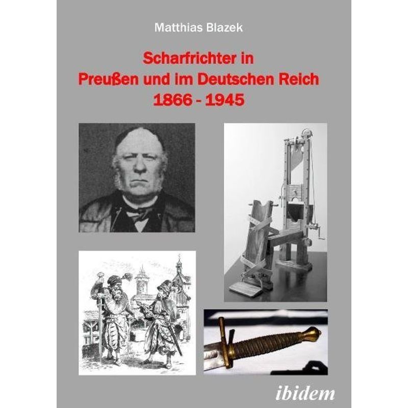 Scharfrichter In Preußen Und Im Deutschen Reich 1866-1945 - Matthias Blazek, Kartoniert (TB) von ibidem