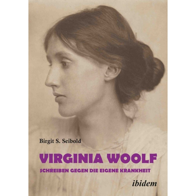 Virginia Woolf - Schreiben Gegen Die Eigene Krankheit - Birgit S. Seibold, Kartoniert (TB) von ibidem