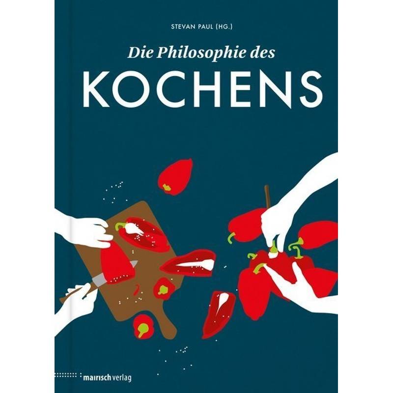 Die Philosophie Des Kochens, Gebunden von mairisch Verlag