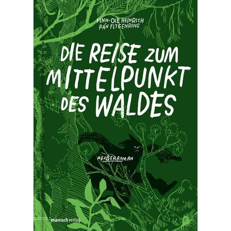 Die Reise Zum Mittelpunkt Des Waldes - Finn-Ole Heinrich, Gebunden von mairisch Verlag