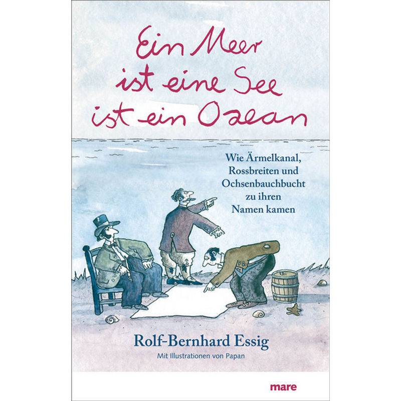 Ein Meer Ist Eine See Ist Ein Ozean - Rolf-Bernhard Essig, Gebunden von mareverlag