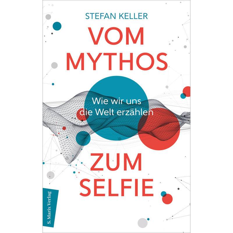 Vom Mythos Zum Selfie - Stefan Keller, Gebunden von marixverlag