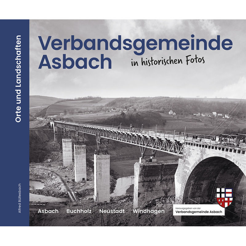 Verbandsgemeinde Asbach In Historischen Fotos - Alfred Büllesbach, Gebunden von Morisel