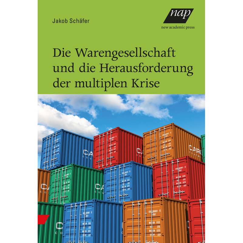 Die Warengesellschaft Und Die Herausforderung Der Multiplen Krise - Jakob Schäfer, Kartoniert (TB) von new academic press