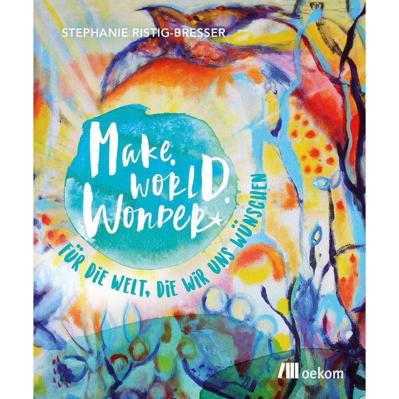 Make. World. Wonder. - Stephanie Ristig-Bresser, Kartoniert (TB) von oekom