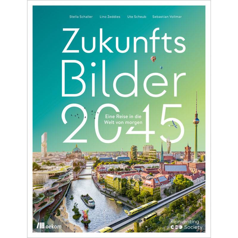 Zukunftsbilder 2045 - Stella Schaller, Lino Zeddies, Ute Scheub, Sebastian Vollmar, Gebunden von oekom