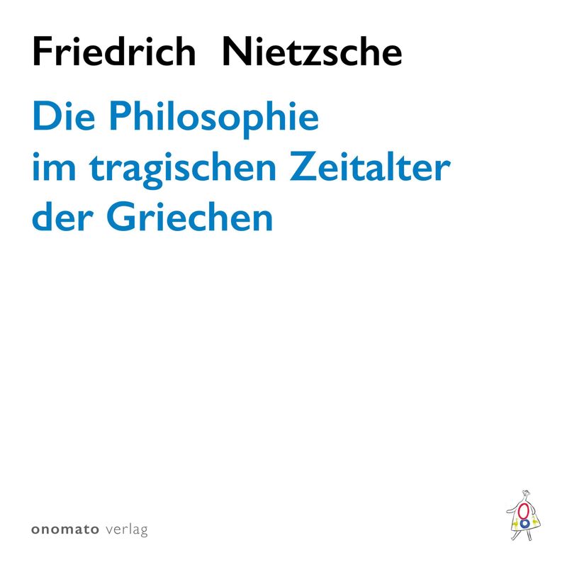 Die Philosophie im tragischen Zeitalter der Griechen - Friedrich Nietzsche (Hörbuch-Download) von onomato Verlag