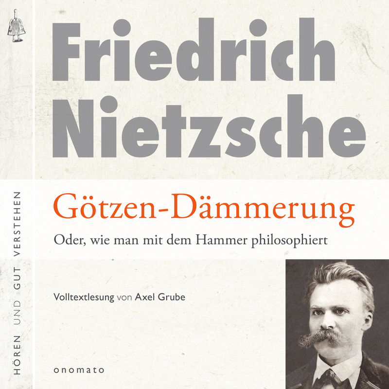 Götzendämmerung oder wie man mit dem Hammer philosophiert - Friedrich Nietzsche (Hörbuch-Download) von onomato Verlag