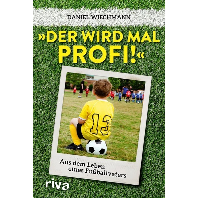 "Der Wird Mal Profi!" - Daniel Wiechmann, Kartoniert (TB) von riva Verlag