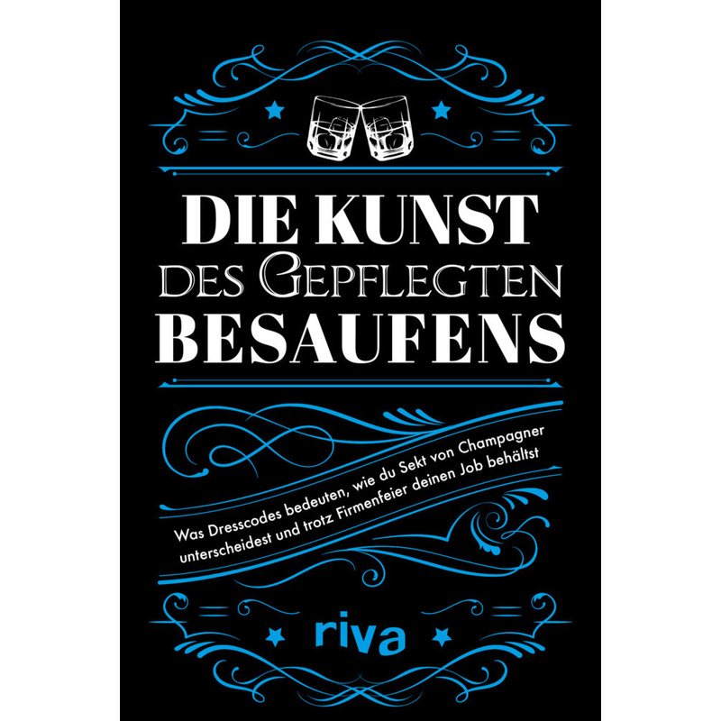 Die Kunst des gepflegten Besaufens. riva Verlag - Buch von riva Verlag