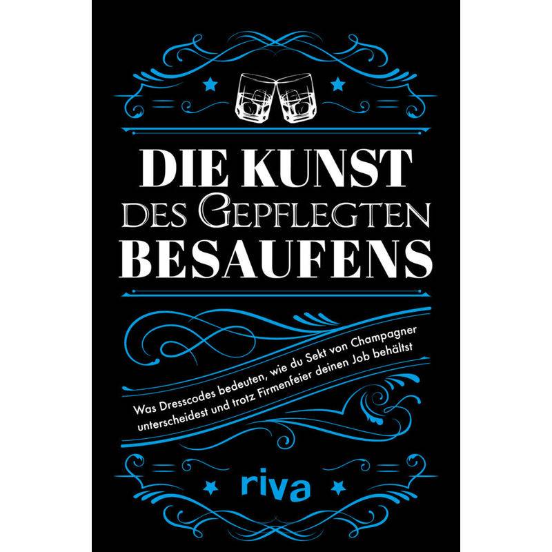 Die Kunst Des Gepflegten Besaufens - riva Verlag, Kartoniert (TB) von riva Verlag