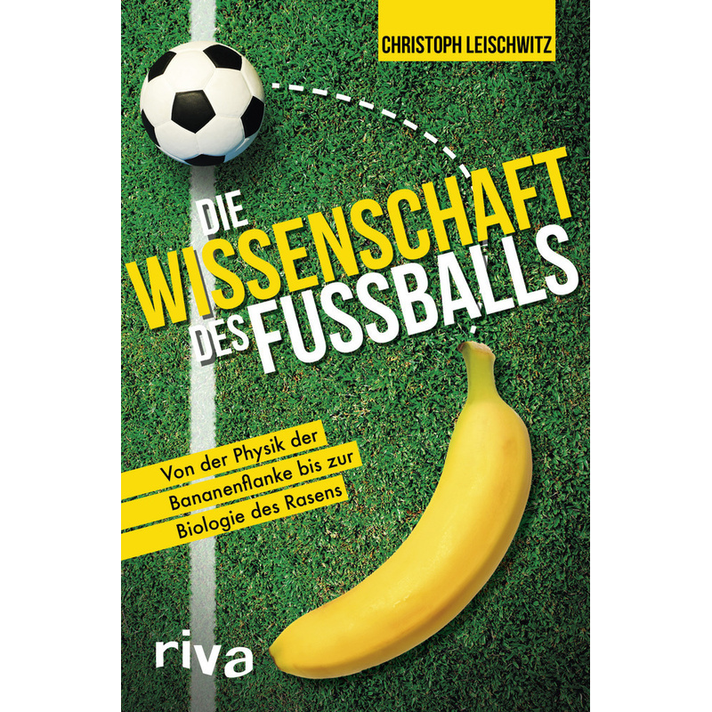Die Wissenschaft des Fußballs - Christoph Leischwitz, Kartoniert (TB) von riva Verlag
