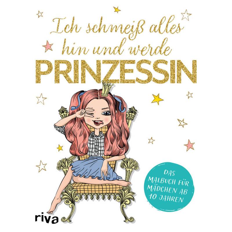 Ich Schmeiß Alles Hin Und Werde Prinzessin - riva Verlag, Kartoniert (TB) von riva Verlag