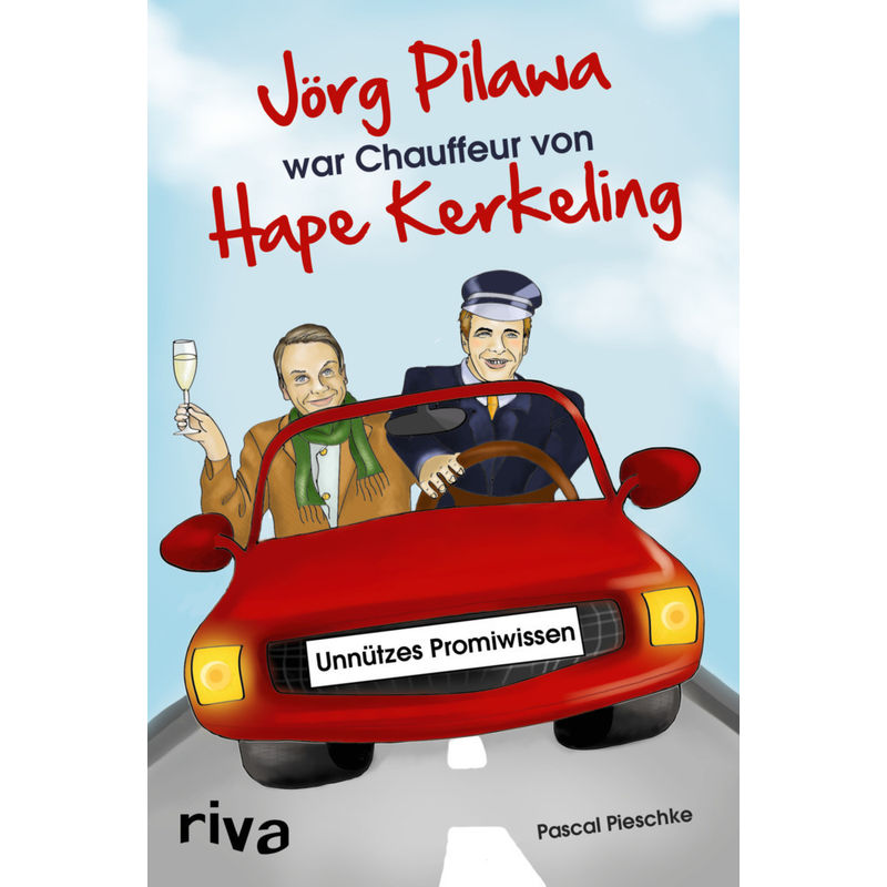 Jörg Pilawa War Chauffeur Von Hape Kerkeling - Pascal Pieschke, Kartoniert (TB) von riva Verlag