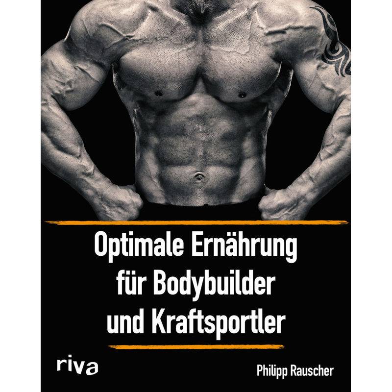 Optimale Ernährung Für Bodybuilder Und Kraftsportler - Philipp Rauscher, Kartoniert (TB) von Riva