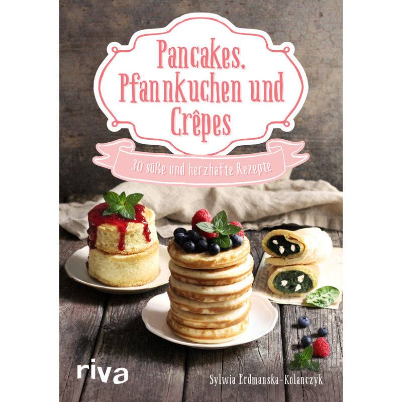 Pancakes, Pfannkuchen Und Crêpes - Sylwia Erdmanska-Kolanczyk, Kartoniert (TB) von riva Verlag