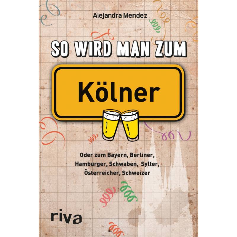 So Wird Man Zum Kölner - Alejandra Mendez, Kartoniert (TB) von Riva