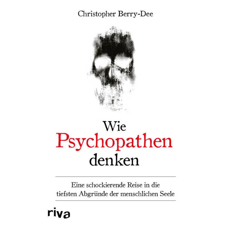 Wie Psychopathen Denken - Christopher Berry-Dee, Gebunden von riva Verlag