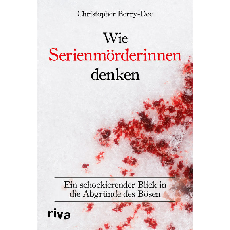 Wie Serienmörderinnen Denken - Christopher Berry-Dee, Gebunden von riva Verlag