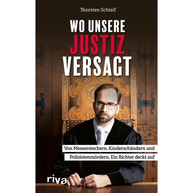 Wo Unsere Justiz Versagt - Thorsten Schleif, Gebunden von riva Verlag