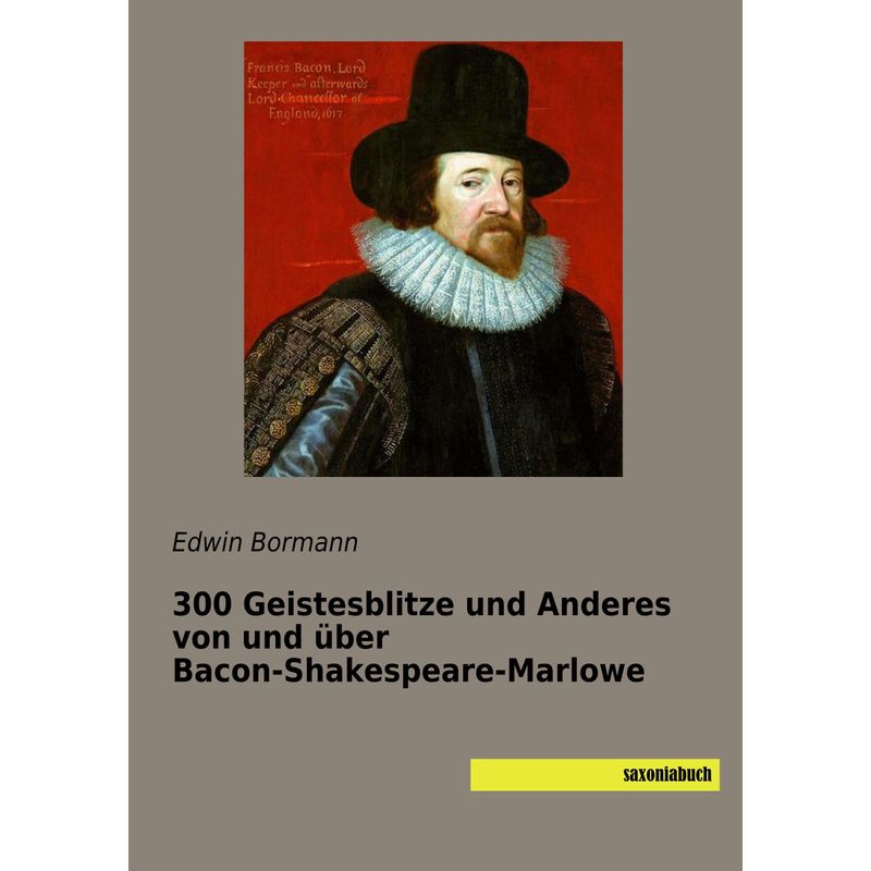 300 Geistesblitze Und Anderes Von Und Über Bacon-Shakespeare-Marlowe - Edwin Bormann, Kartoniert (TB) von saxoniabuch.de