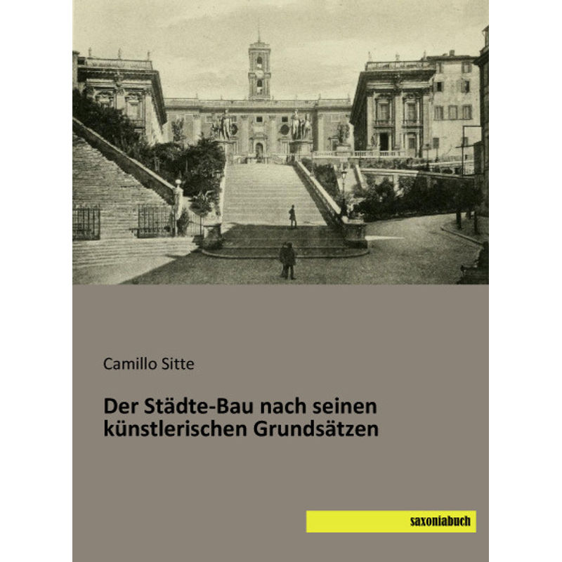 Der Städte-Bau Nach Seinen Künstlerischen Grundsätzen - Camillo Sitte, Kartoniert (TB) von saxoniabuch.de