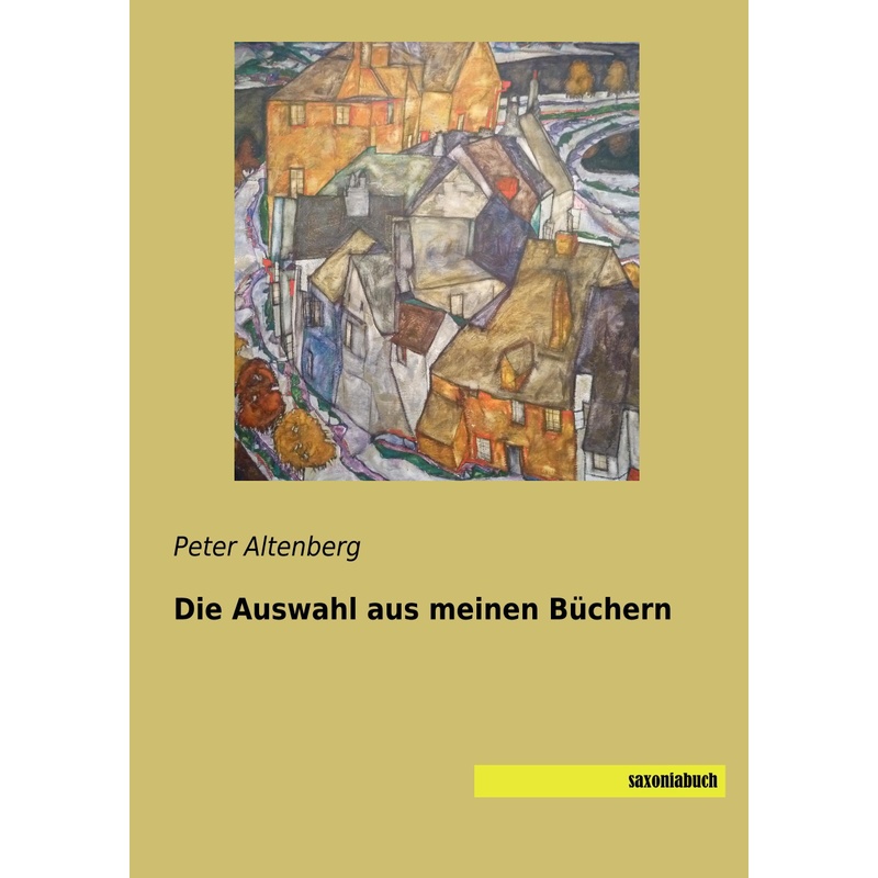 Die Auswahl Aus Meinen Büchern - Peter Altenberg, Kartoniert (TB) von saxoniabuch.de