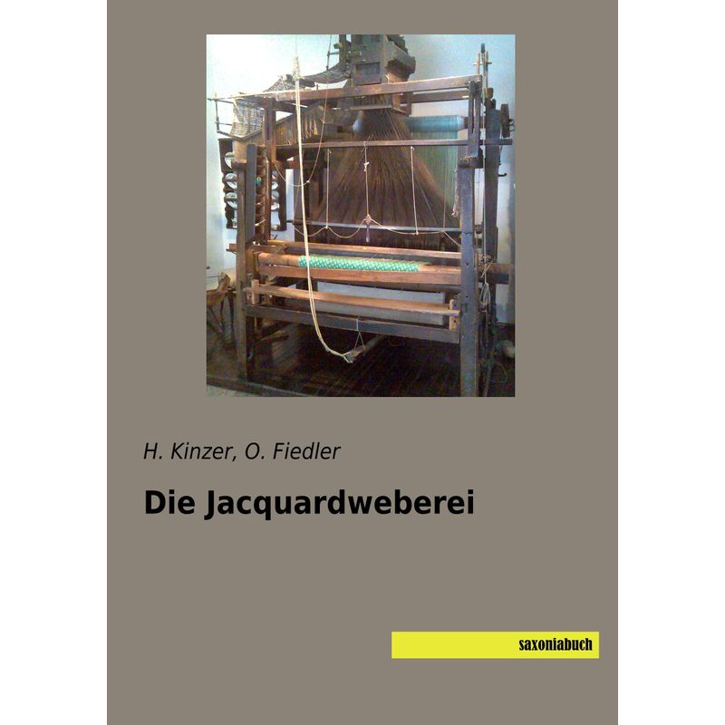 Die Jacquardweberei - H. Kinzer, O. Fiedler, Kartoniert (TB) von saxoniabuch.de