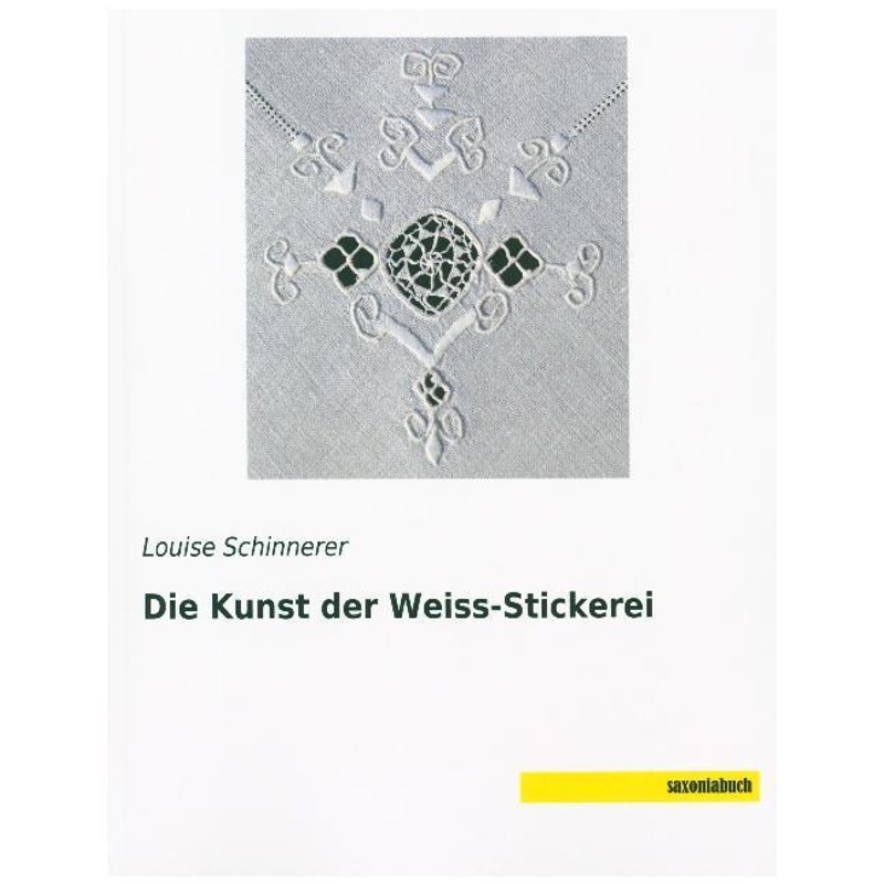 Schinnerer, L: Kunst der Weiss-Stickerei - Louise Schinnerer, Kartoniert (TB) von saxoniabuch.de