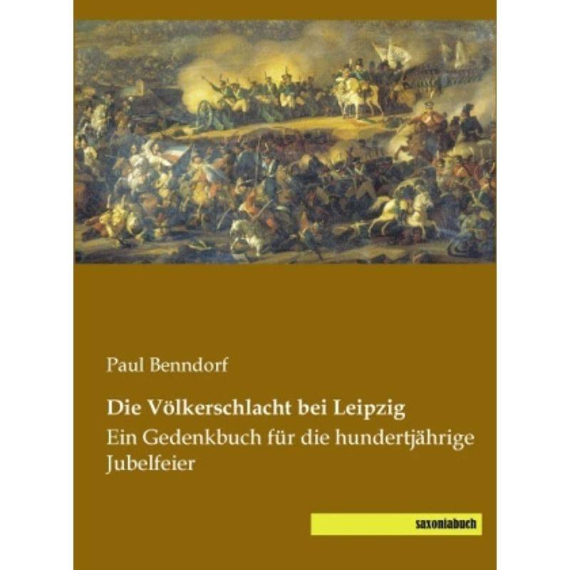 Die Völkerschlacht Bei Leipzig - Paul Benndorf, Kartoniert (TB) von saxoniabuch.de