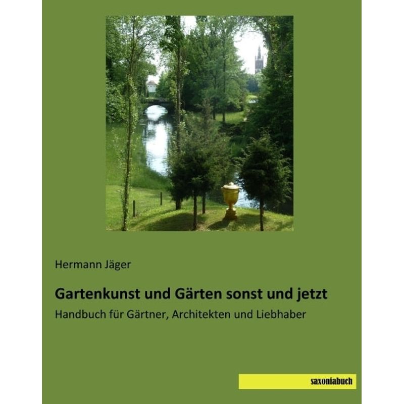 Gartenkunst Und Gärten Sonst Und Jetzt - Hermann Jäger, Kartoniert (TB) von saxoniabuch.de