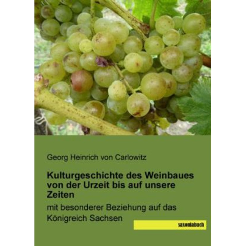 Kulturgeschichte Des Weinbaues Von Der Urzeit Bis Auf Unsere Zeiten - Georg H. von Carlowitz, Kartoniert (TB) von saxoniabuch.de