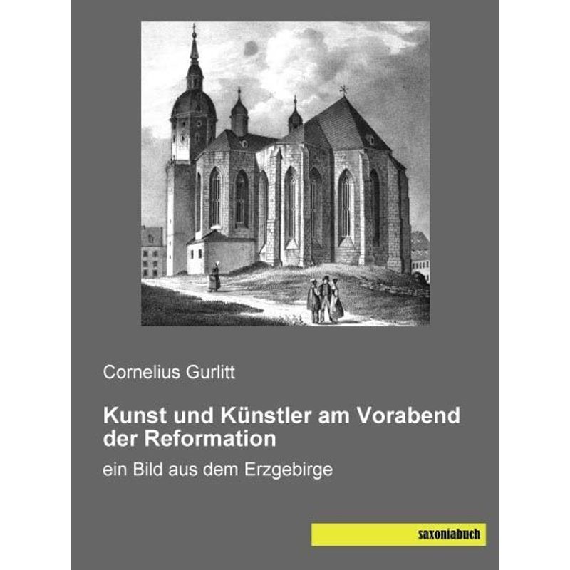 Kunst Und Künstler Am Vorabend Der Reformation - Cornelius Gurlitt, Kartoniert (TB) von saxoniabuch.de