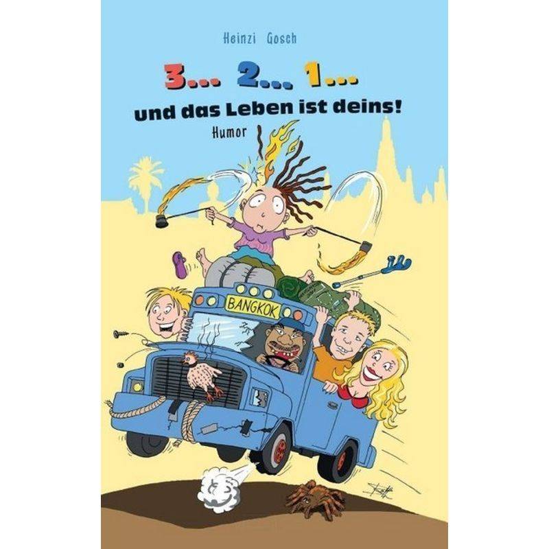 3... 2... 1... Und Das Leben Ist Deins! - Heinzi Gosch, Kartoniert (TB) von tredition