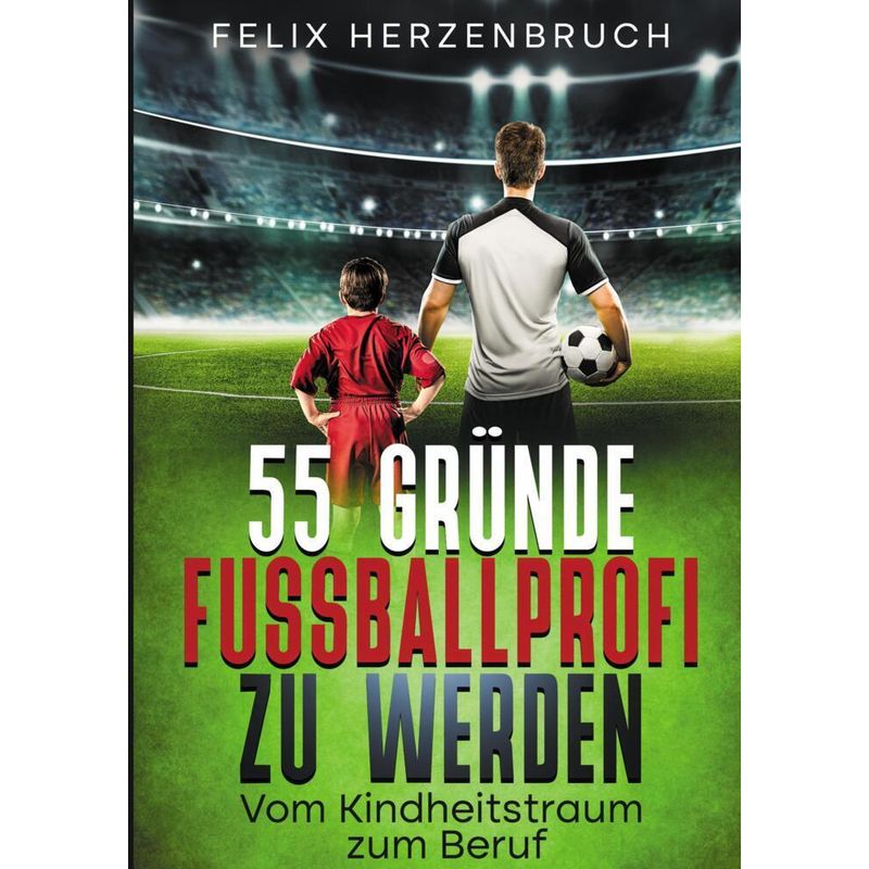 55 Gründe Fußballprofi Zu Werden - Felix Herzenbruch, Kartoniert (TB) von tredition