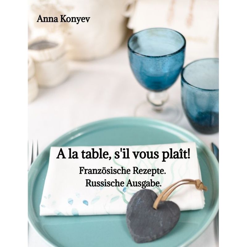 A La Table, S'il Vous Plaît! - Anna Konyev, Kartoniert (TB) von tredition
