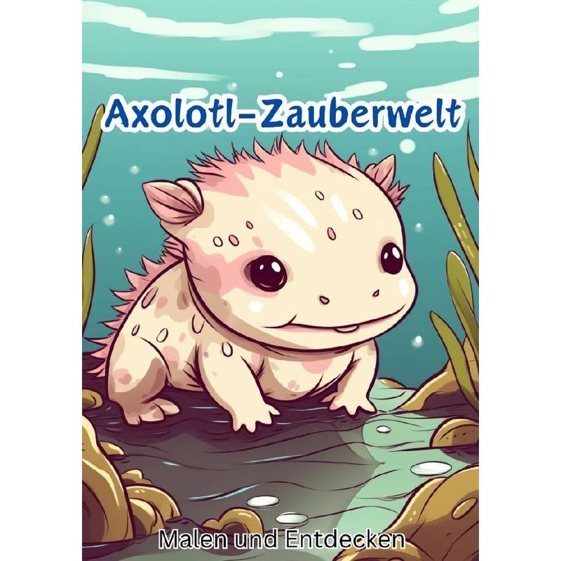 Axolotl-Zauberwelt - Christian Hagen, Kartoniert (TB) von tredition