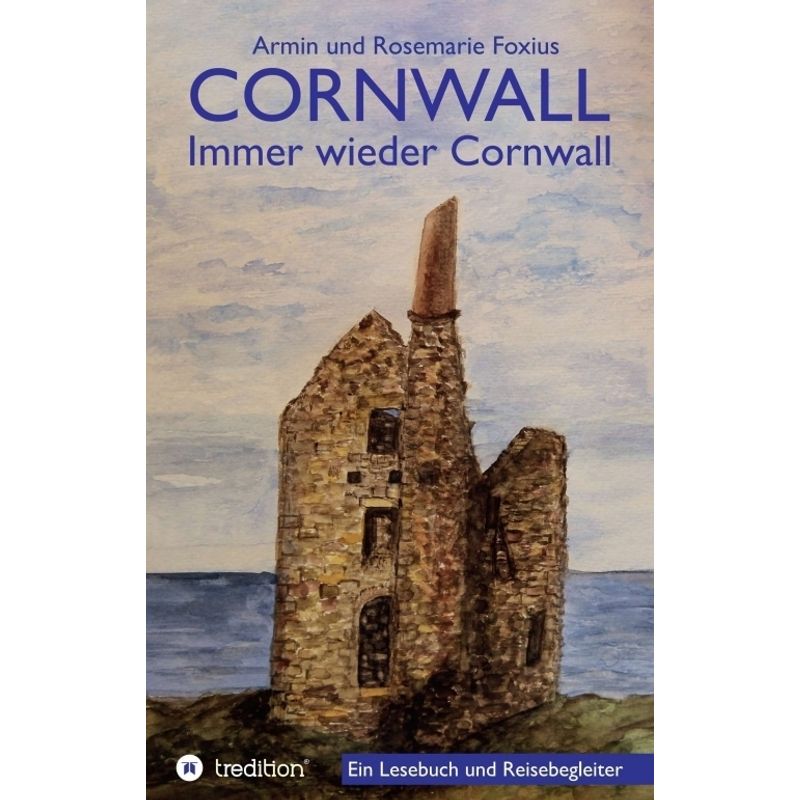 Cornwall -- Immer Wieder Cornwall - Armin und Rosemarie Foxius, Kartoniert (TB) von tredition