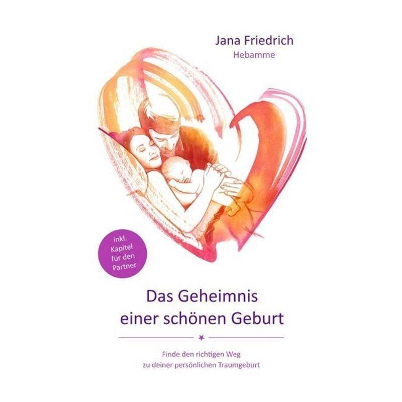 Das Geheimnis Einer Schönen Geburt - Jana Friedrich, Kartoniert (TB) von tredition