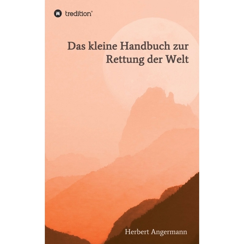 Das Kleine Handbuch Zur Rettung Der Welt - Herbert Angermann, Kartoniert (TB) von tredition