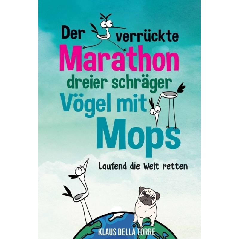 Der Verrückte Marathon Dreier Schräger Vögel Mit Mops - Klaus della Torre, Kartoniert (TB) von tredition